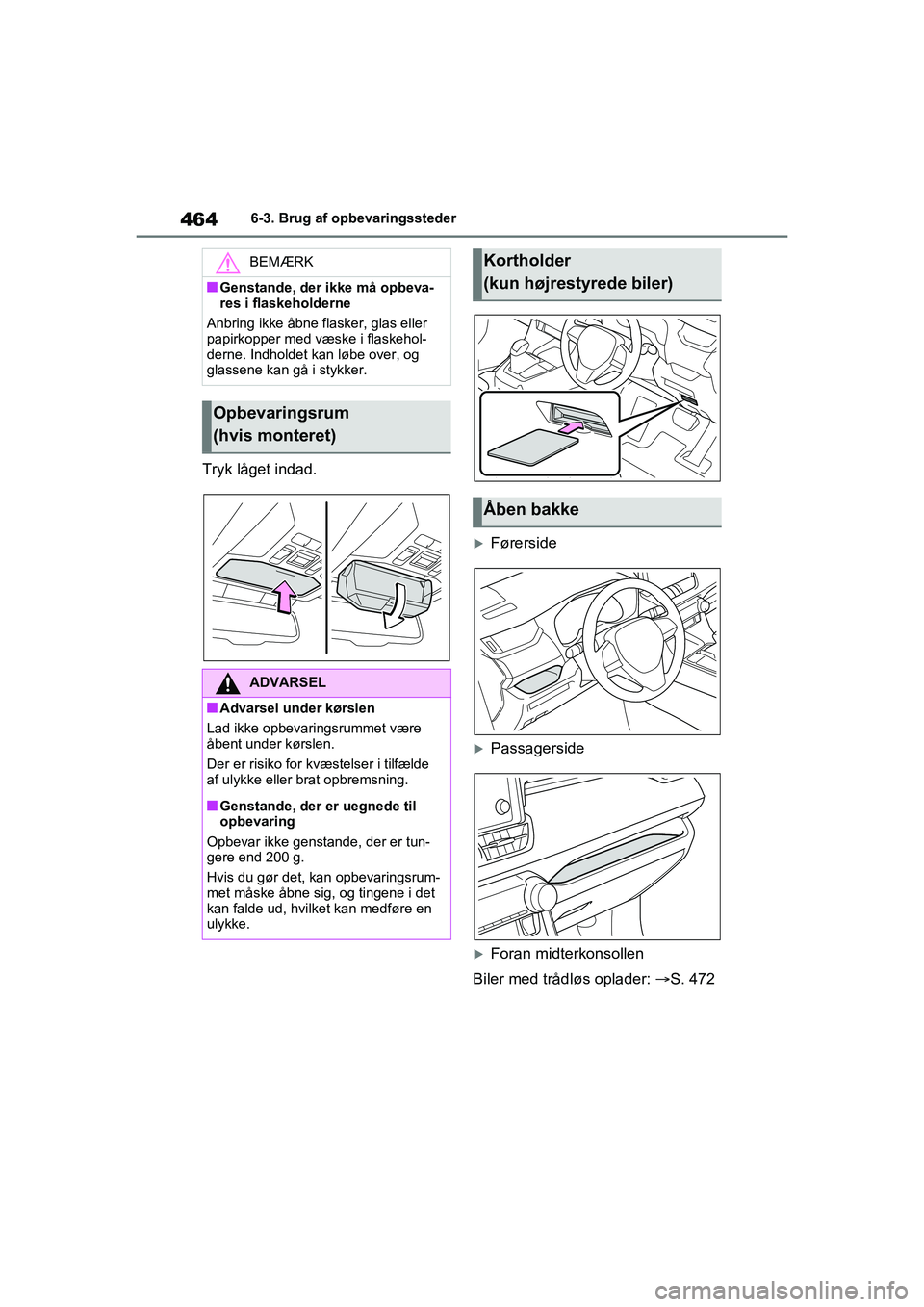 TOYOTA RAV4 PLUG-IN HYBRID 2021 Brugsanvisning (in Danish) 4646-3. Brug af opbevaringssteder
Tryk låget indad.
Førerside
Passagerside
Foran midterkonsollen
Biler med trådløs oplader: S. 472
BEMÆRK
nGenstande, der ikke må opbeva-
res i flask TOYOTA RAV4 PLUG-IN HYBRID 2021 Brugsanvisning (in Danish) 4646-3. Brug af opbevaringssteder
Tryk låget indad.
Førerside
Passagerside
Foran midterkonsollen
Biler med trådløs oplader: S. 472
BEMÆRK
nGenstande, der ikke må opbeva-
res i flask