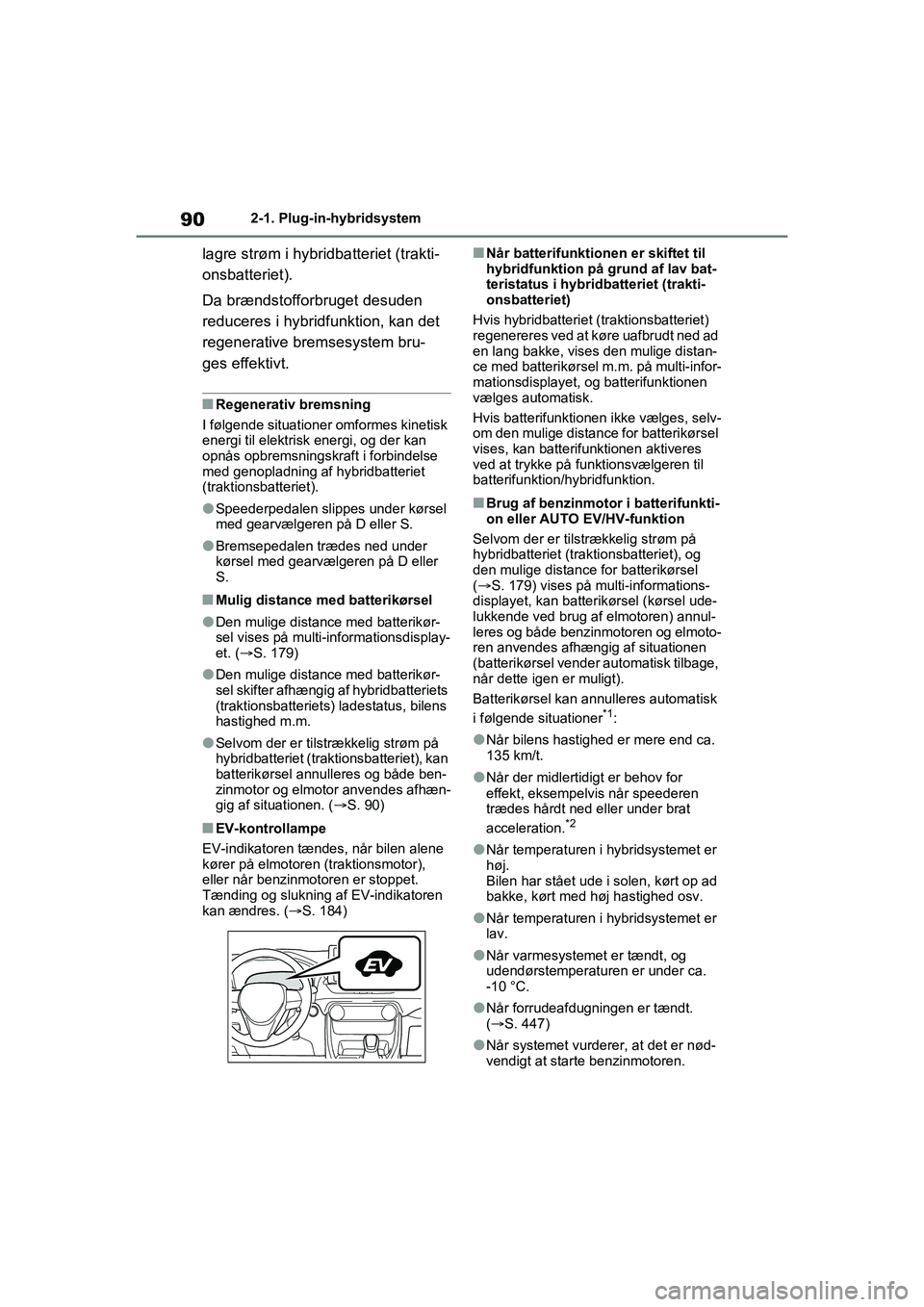 TOYOTA RAV4 PLUG-IN HYBRID 2021 Brugsanvisning (in Danish) 902-1. Plug-in-hybridsystem
lagre strøm i hybridbatteriet (trakti-
onsbatteriet).
Da brændstofforbruget desuden
reduceres i hybridfunktion, kan det
regenerative bremsesystem bru-
ges effektivt.
nR TOYOTA RAV4 PLUG-IN HYBRID 2021 Brugsanvisning (in Danish) 902-1. Plug-in-hybridsystem
lagre strøm i hybridbatteriet (trakti-
onsbatteriet).
Da brændstofforbruget desuden
reduceres i hybridfunktion, kan det
regenerative bremsesystem bru-
ges effektivt.
nR