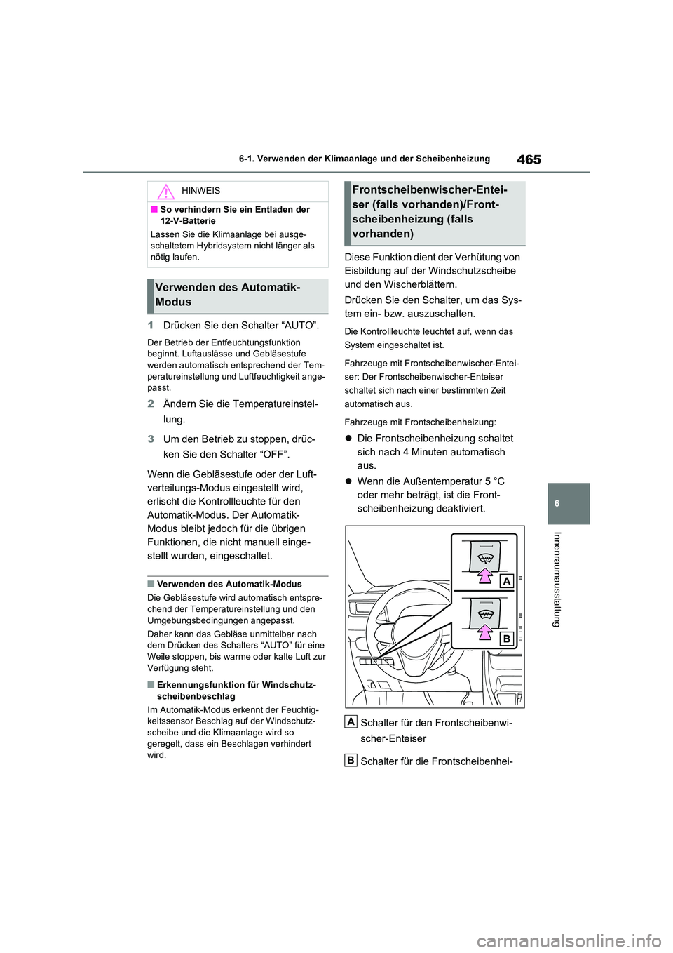 TOYOTA RAV4 PLUG-IN HYBRID 2021  Betriebsanleitungen (in German) 465
6 
6-1. Verwenden der Klimaanlage und der Scheibenheizung
Innenraumausstattung
1 Drücken Sie den Schalter “AUTO”.
Der Betrieb der Entfeuchtungsfunktion  beginnt. Luftauslässe und Gebläsestu