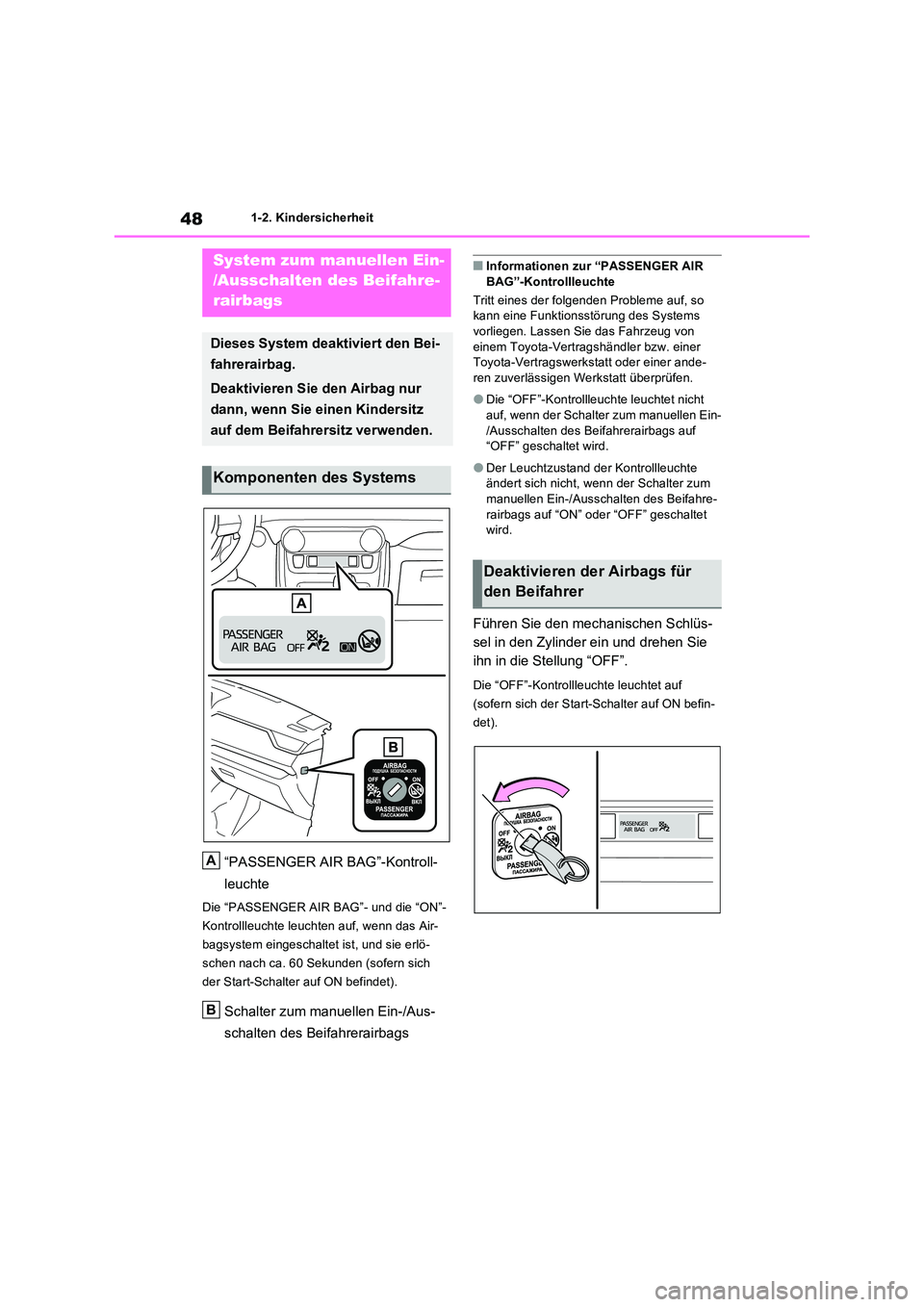 TOYOTA RAV4 PLUG-IN HYBRID 2021  Betriebsanleitungen (in German) 481-2. Kindersicherheit
1-2.Kin dersic herheit
“PASSENGER AIR BAG”-Kontroll- 
leuchte
Die “PASSENGER AIR BAG”- und die “ON”- 
Kontrollleuchte leuchten auf, wenn das Air-
bagsystem eingesch