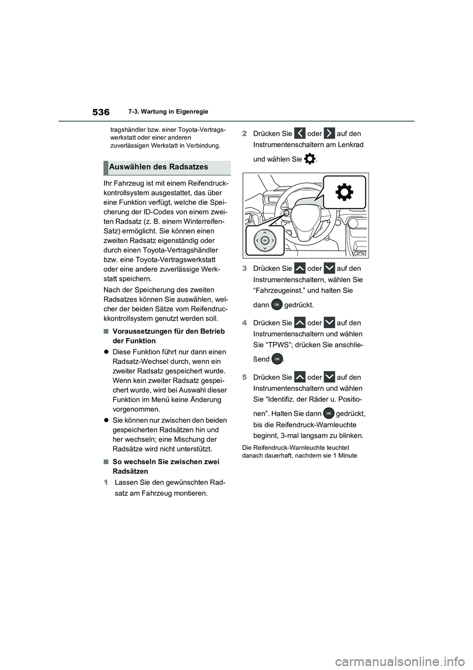 TOYOTA RAV4 PLUG-IN HYBRID 2021  Betriebsanleitungen (in German) 5367-3. Wartung in Eigenregie
tragshändler bzw. einer Toyota-Vertrags-
werkstatt oder einer anderen 
zuverlässigen Werkstatt in Verbindung.
Ihr Fahrzeug ist mit einem Reifendruck-
kontrollsystem aus