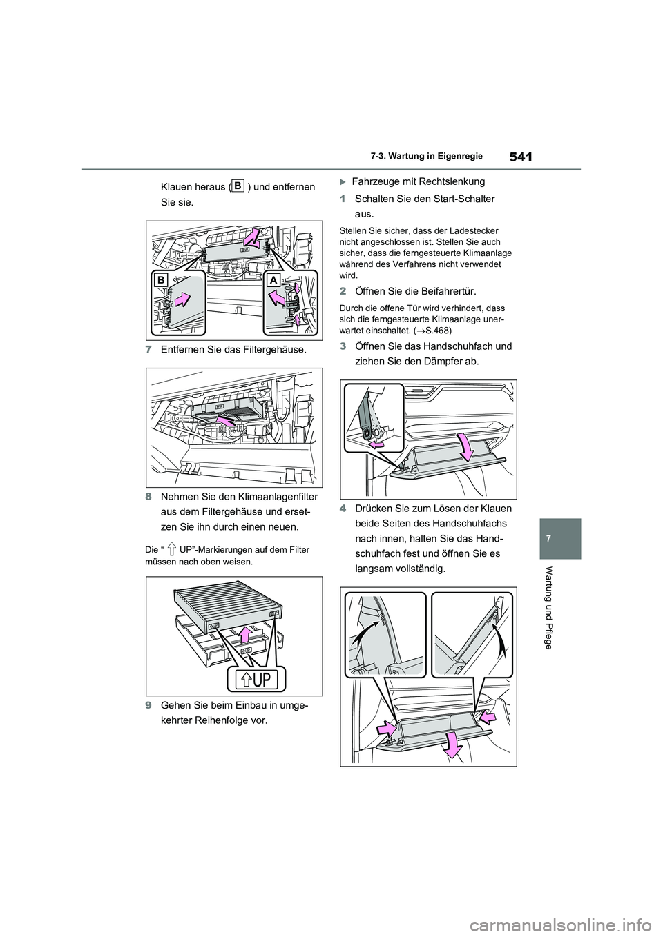 TOYOTA RAV4 PLUG-IN HYBRID 2021 Betriebsanleitungen (in German) 541
7
7-3. Wartung in Eigenregie
Wartung und Pflege
Klauen heraus ( ) und entfernen
Sie sie.
7 Entfernen Sie das Filtergehäuse.
8 Nehmen Sie den Klimaanlagenfilter
aus dem Filtergehäuse und e TOYOTA RAV4 PLUG-IN HYBRID 2021 Betriebsanleitungen (in German) 541
7
7-3. Wartung in Eigenregie
Wartung und Pflege
Klauen heraus ( ) und entfernen
Sie sie.
7 Entfernen Sie das Filtergehäuse.
8 Nehmen Sie den Klimaanlagenfilter
aus dem Filtergehäuse und e