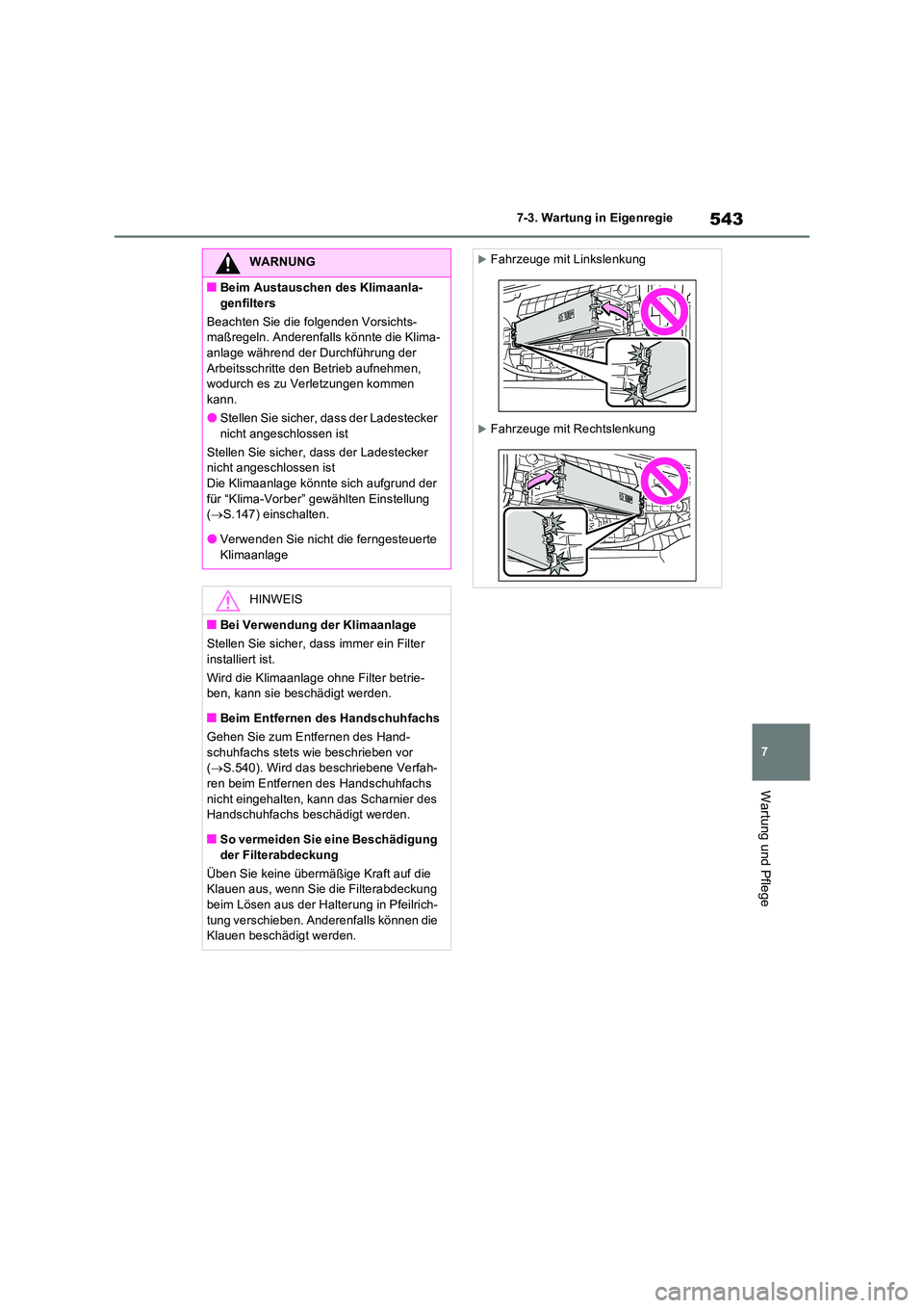 TOYOTA RAV4 PLUG-IN HYBRID 2021  Betriebsanleitungen (in German) 543
7 
7-3. Wartung in Eigenregie
Wartung und Pflege
WARNUNG
�QBeim Austauschen des Klimaanla- 
genfilters 
Beachten Sie die folgenden Vorsichts- maßregeln. Anderenfalls könnte die Klima-anlage wäh