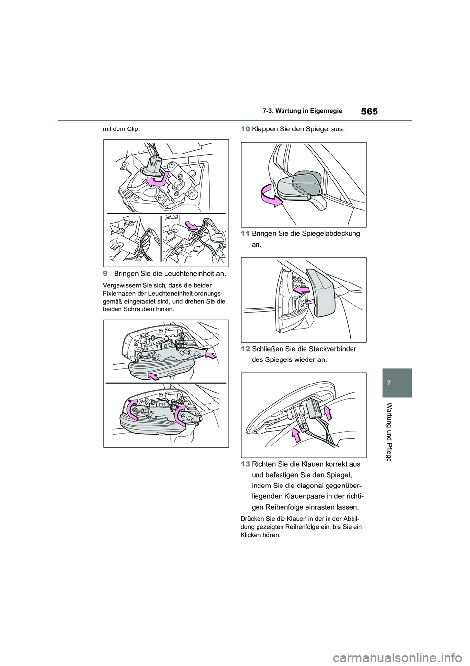 TOYOTA RAV4 PLUG-IN HYBRID 2021  Betriebsanleitungen (in German) 565
7 7-3. Wartung in Eigenregie
Wartung und Pflege
mit dem Clip.
9Bringen Sie die Leuchteneinheit an.
Vergewissern Sie sich, dass die beiden 
Fixiernasen der Leuchteneinheit ordnungs-
gemäß eingera