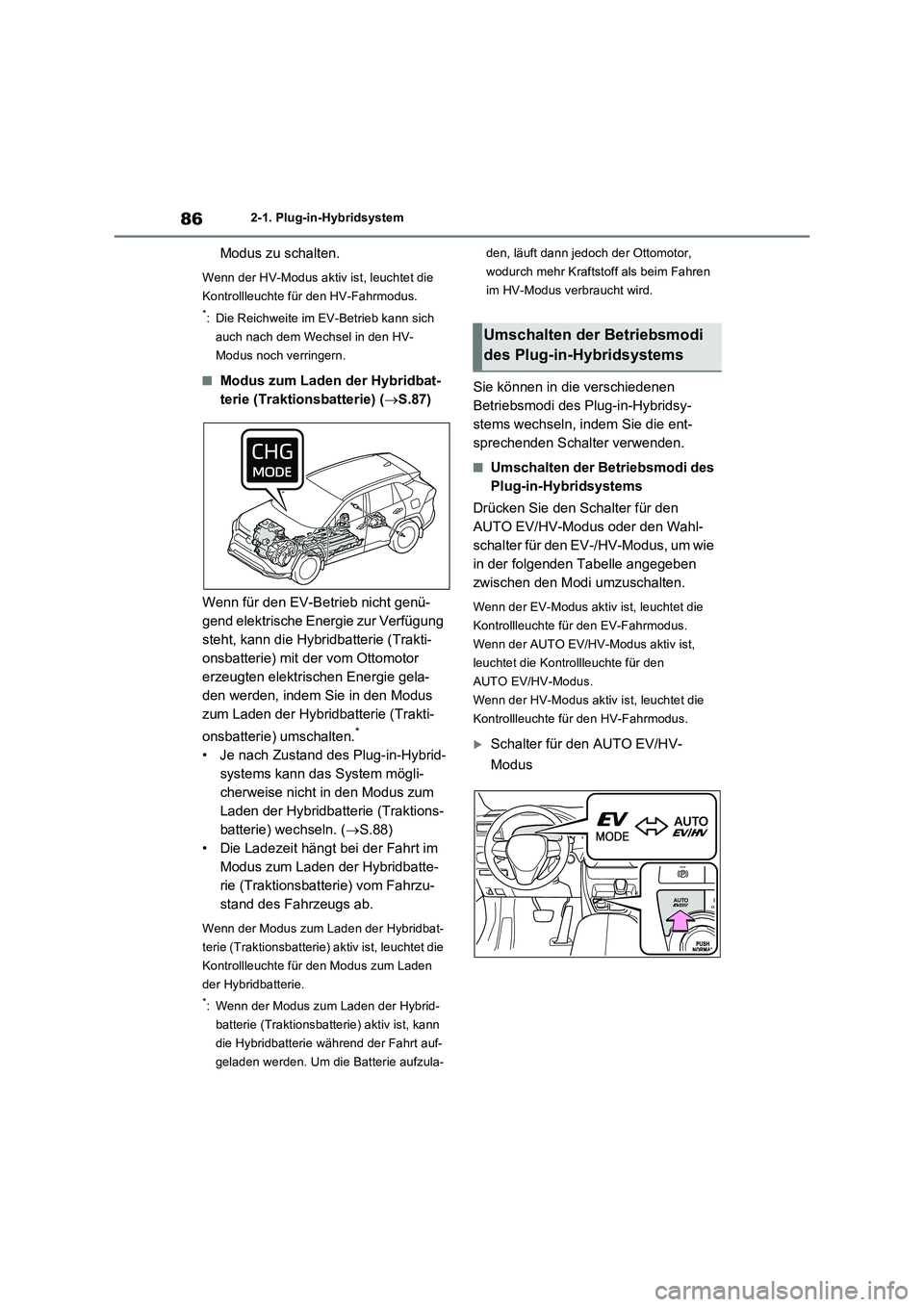 TOYOTA RAV4 PLUG-IN HYBRID 2021  Betriebsanleitungen (in German) 862-1. Plug-in-Hybridsystem
Modus zu schalten.
Wenn der HV-Modus aktiv ist, leuchtet die 
Kontrollleuchte für den HV-Fahrmodus.
*: Die Reichweite im EV-Betrieb kann sich 
auch nach dem Wechsel in den