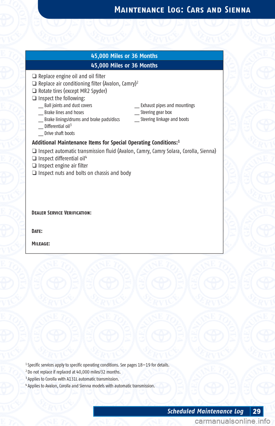 TOYOTA 4RUNNER 2002 N210 / 4.G Scheduled Maintenance Guide 1 Specific services apply to specific operating conditions. See pages 18—19 for details.2 Do not replace if replaced at 40,000 miles/32 months.3 Applies to Corolla with A131L automatic transmission. TOYOTA 4RUNNER 2002 N210 / 4.G Scheduled Maintenance Guide 1 Specific services apply to specific operating conditions. See pages 18—19 for details.2 Do not replace if replaced at 40,000 miles/32 months.3 Applies to Corolla with A131L automatic transmission.
