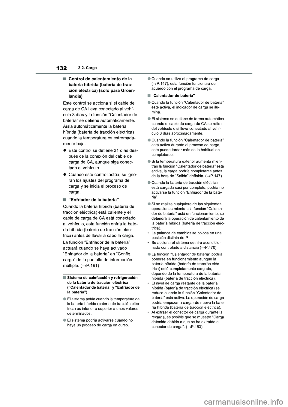 TOYOTA RAV4 PLUG-IN HYBRID 2021  Manual del propietario (in Spanish) 1322-2. Carga
�QControl de calentamiento de la 
batería híbrida (batería de trac-
ción eléctrica) (solo para Groen-
landia)
Este control se acciona si el cable de 
carga de CA lleva conectado al 