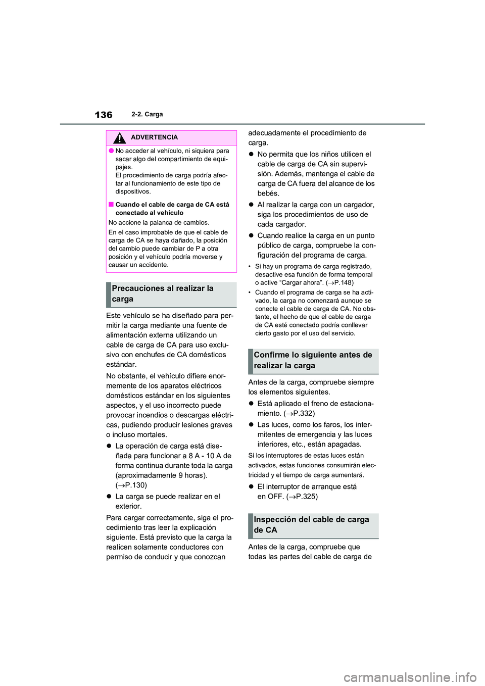 TOYOTA RAV4 PLUG-IN HYBRID 2021  Manual del propietario (in Spanish) 1362-2. Carga
Este vehículo se ha diseñado para per- 
mitir la carga mediante una fuente de 
alimentación externa utilizando un 
cable de carga de CA para uso exclu-
sivo con enchufes de CA domést