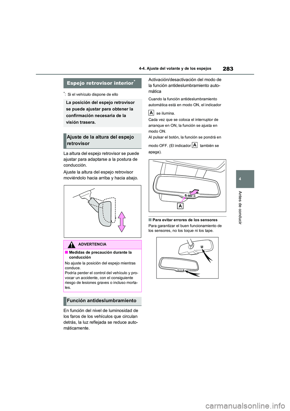 TOYOTA RAV4 PLUG-IN HYBRID 2021  Manual del propietario (in Spanish) 283
4 
4-4. Ajuste del volante y de los espejos
Antes de conducir
*: Si el vehículo dispone de ello
La altura del espejo retrovisor se puede  
ajustar para adaptarse a la postura de 
conducción. 
Aj