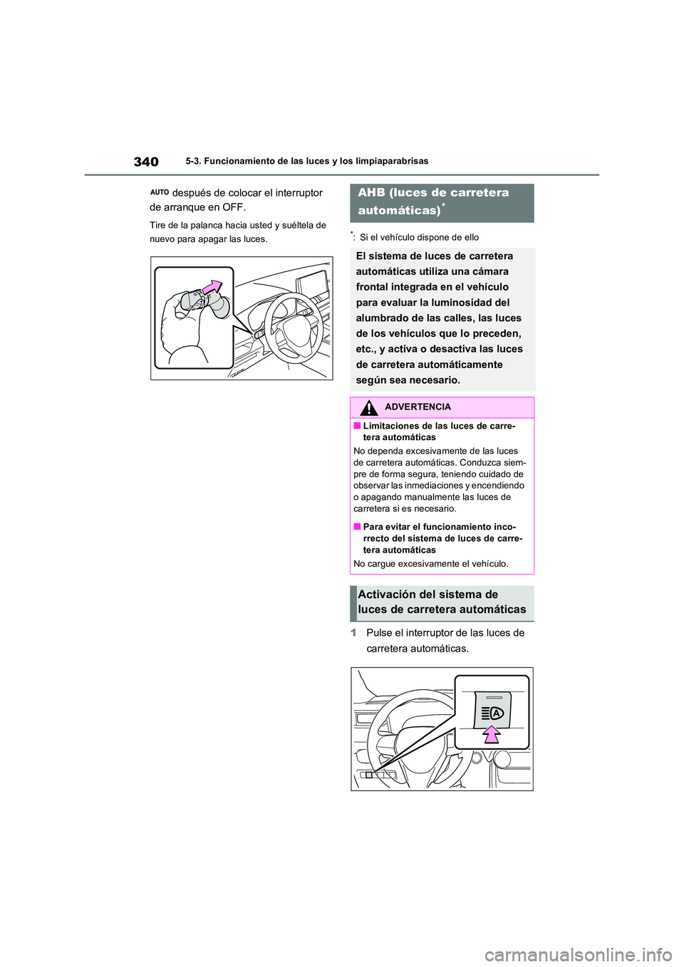 TOYOTA RAV4 PLUG-IN HYBRID 2021  Manual del propietario (in Spanish) 3405-3. Funcionamiento de las luces y los limpiaparabrisas
 después de colocar el interruptor  
de arranque en OFF.
Tire de la palanca hacia usted y suéltela de  
nuevo para apagar las luces.*: Si e