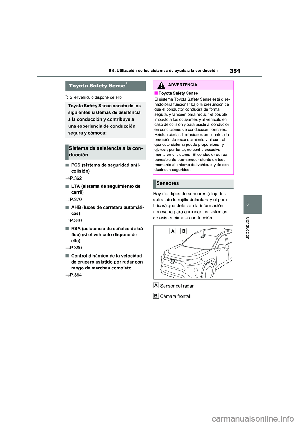 TOYOTA RAV4 PLUG-IN HYBRID 2021  Manual del propietario (in Spanish) 351
5 
5-5. Utilización de los sistemas de ayuda a la conducción
Conducción
5-5.Utilización de lo s sis tema s d e ayuda  a  la condu cción
*: Si el vehículo dispone de ello
�QPCS (sistema de se