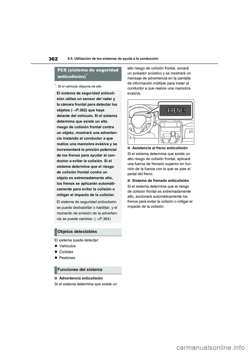 TOYOTA RAV4 PLUG-IN HYBRID 2021  Manual del propietario (in Spanish) 3625-5. Utilización de los sistemas de ayuda a la conducción
*: Si el vehículo dispone de ello
El sistema puede detectar:
Vehículos
Ciclistas
Peatones
�QAdvertencia anticolisión
Si el si