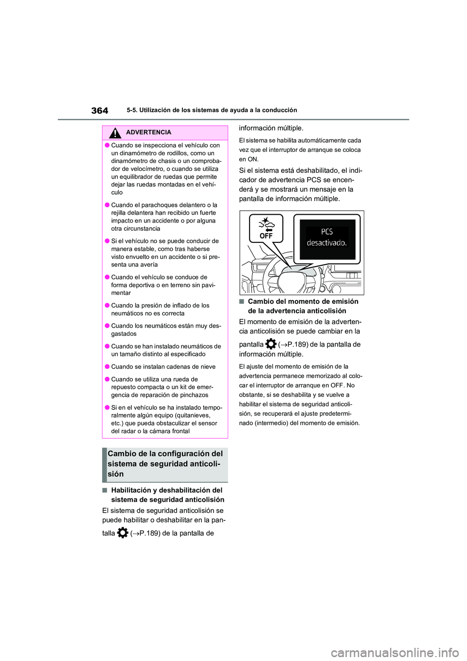 TOYOTA RAV4 PLUG-IN HYBRID 2021  Manual del propietario (in Spanish) 3645-5. Utilización de los sistemas de ayuda a la conducción
�QHabilitación y deshabilitación del  
sistema de seguridad anticolisión 
El sistema de seguridad anticolisión se  
puede habilitar o