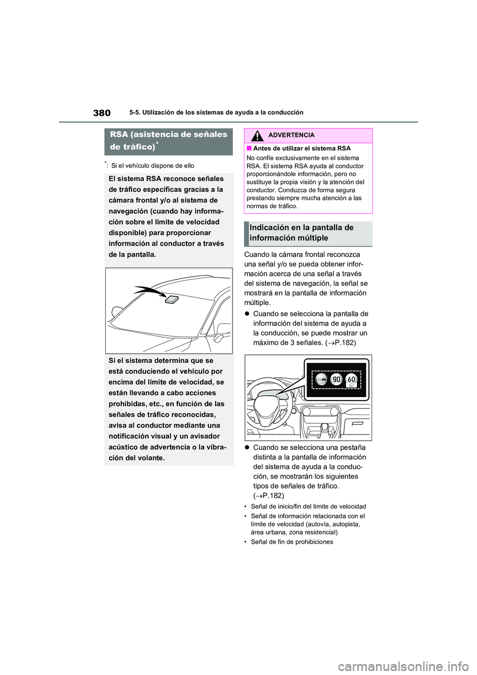 TOYOTA RAV4 PLUG-IN HYBRID 2021 Manual del propietario (in Spanish) 3805-5. Utilización de los sistemas de ayuda a la conducción
*: Si el vehículo dispone de ello
Cuando la cámara frontal reconozca
una señal y/o se pueda obtener infor-
mación acerca de una se TOYOTA RAV4 PLUG-IN HYBRID 2021 Manual del propietario (in Spanish) 3805-5. Utilización de los sistemas de ayuda a la conducción
*: Si el vehículo dispone de ello
Cuando la cámara frontal reconozca
una señal y/o se pueda obtener infor-
mación acerca de una se