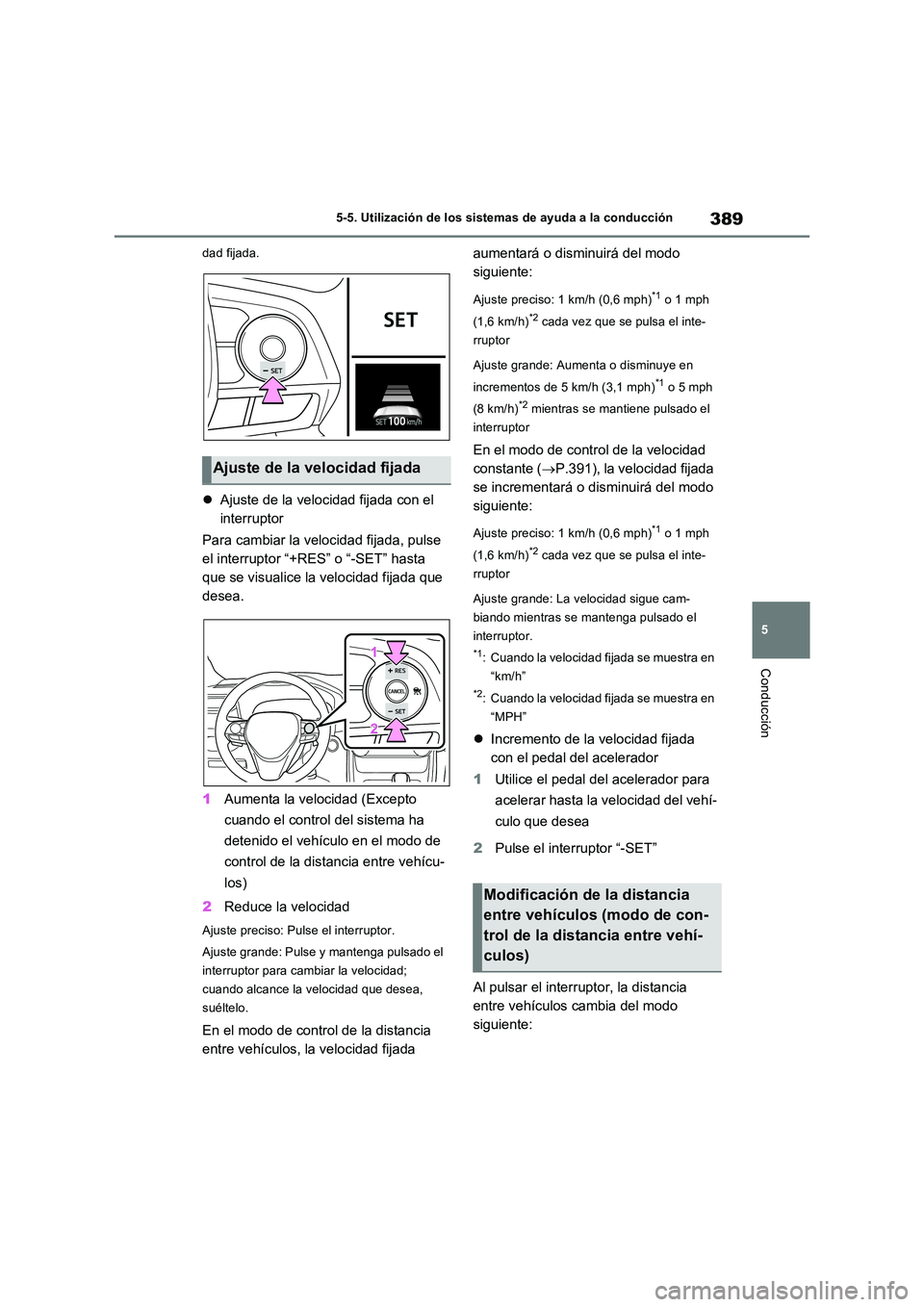 TOYOTA RAV4 PLUG-IN HYBRID 2021 Manual del propietario (in Spanish) 389
5
5-5. Utilización de los sistemas de ayuda a la conducción
Conducción
dad fijada.
Ajuste de la velocidad fijada con el
interruptor
Para cambiar la velocidad fijada, pulse
el interrup TOYOTA RAV4 PLUG-IN HYBRID 2021 Manual del propietario (in Spanish) 389
5
5-5. Utilización de los sistemas de ayuda a la conducción
Conducción
dad fijada.
Ajuste de la velocidad fijada con el
interruptor
Para cambiar la velocidad fijada, pulse
el interrup