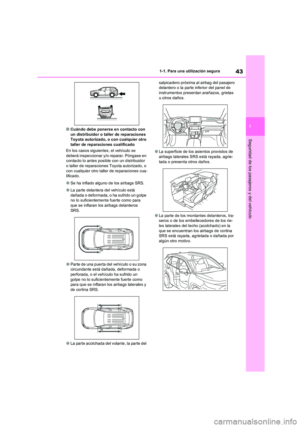 TOYOTA RAV4 PLUG-IN HYBRID 2021  Manual del propietario (in Spanish) 43
1 
1-1. Para una utilización segura
Seguridad de los pasajeros y del vehículo
�QCuándo debe ponerse en contacto con  un distribuidor o taller de reparaciones Toyota autorizado, o con cualquier o