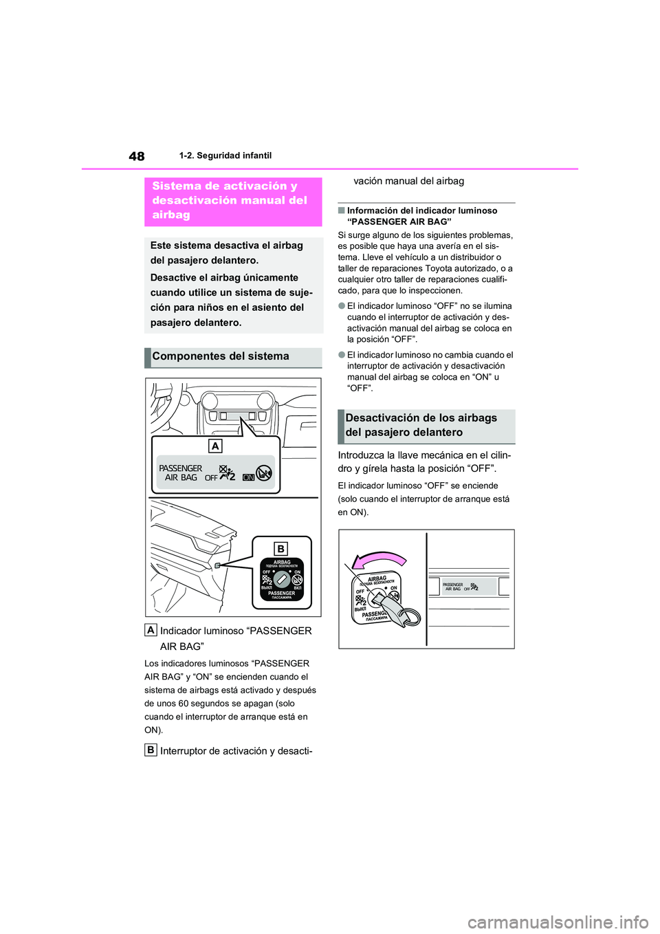 TOYOTA RAV4 PLUG-IN HYBRID 2021  Manual del propietario (in Spanish) 481-2. Seguridad infantil
1-2.Segu ridad infa ntil
Indicador luminoso “PASSENGER  
AIR BAG”
Los indicadores luminosos “PASSENGER  
AIR BAG” y “ON” se encienden cuando el 
sistema de airbag