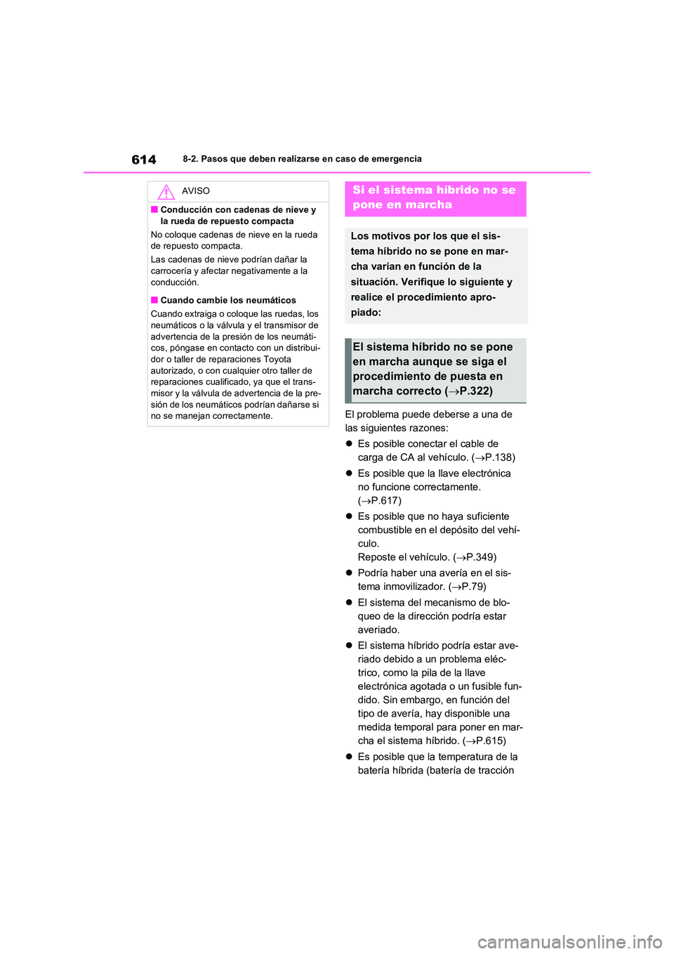 TOYOTA RAV4 PLUG-IN HYBRID 2021  Manual del propietario (in Spanish) 6148-2. Pasos que deben realizarse en caso de emergencia
El problema puede deberse a una de  
las siguientes razones: 
 Es posible conectar el cable de  
carga de CA al vehículo. ( P.138) 
 