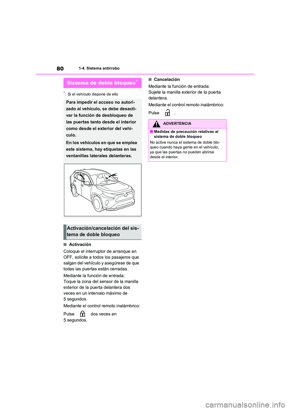 TOYOTA RAV4 PLUG-IN HYBRID 2021  Manual del propietario (in Spanish) 801-4. Sistema antirrobo
*: Si el vehículo dispone de ello
�QActivación 
Coloque el interruptor de arranque en  
OFF, solicite a todos los pasajeros que 
salgan del vehículo y asegúrese de que 
to
