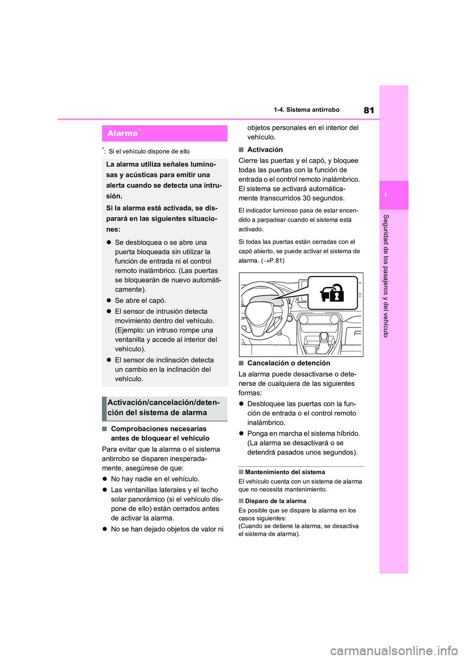 TOYOTA RAV4 PLUG-IN HYBRID 2021  Manual del propietario (in Spanish) 81
1 
1-4. Sistema antirrobo
Seguridad de los pasajeros y del vehículo
*: Si el vehículo dispone de ello
�QComprobaciones necesarias  
antes de bloquear el vehículo 
Para evitar que la alarma o el 