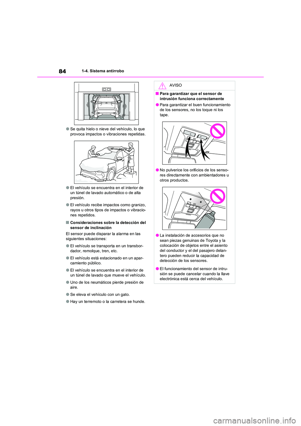 TOYOTA RAV4 PLUG-IN HYBRID 2021  Manual del propietario (in Spanish) 841-4. Sistema antirrobo
�OSe quita hielo o nieve del vehículo, lo que  provoca impactos o vibraciones repetidas.
�OEl vehículo se encuentra en el interior de un túnel de lavado automático o de al