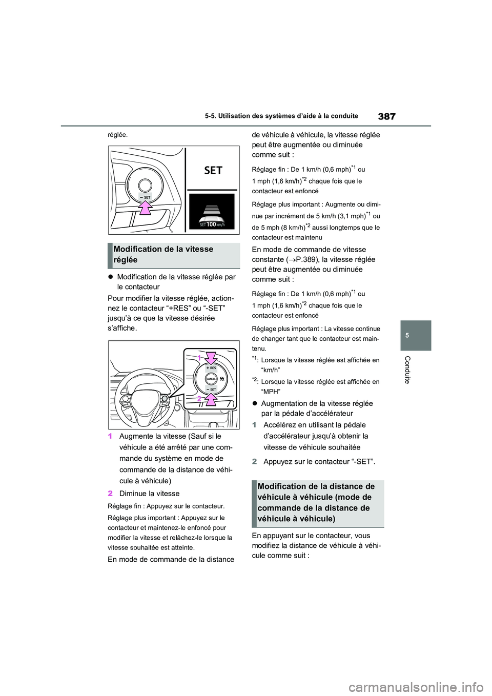 TOYOTA RAV4 PLUG-IN HYBRID 2021  Manuel du propriétaire (in French) 387
5 
5-5. Utilisation des systèmes d’aide à la conduite
Conduite
réglée.
 Modification de la vitesse réglée par  
le contacteur 
Pour modifier la vitesse réglée, action- 
nez le contact