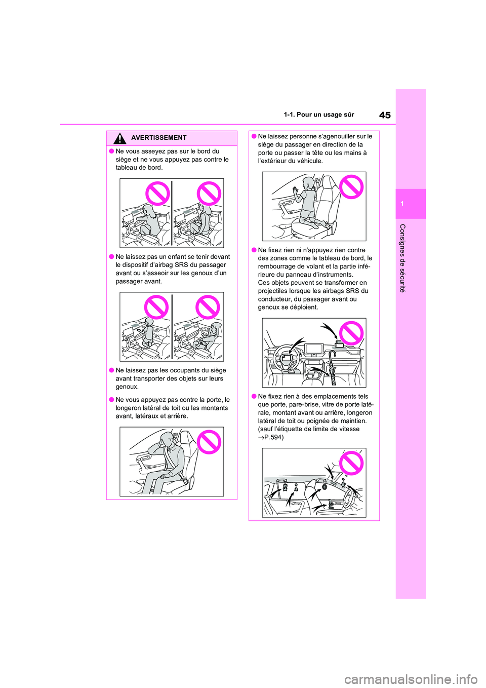 TOYOTA RAV4 PLUG-IN HYBRID 2021  Manuel du propriétaire (in French) 45
1 
1-1. Pour un usage sûr
Consignes de sécurité
AVERTISSEMENT
�ONe vous asseyez pas sur le bord du  
siège et ne vous appuyez pas contre le  tableau de bord.
�ONe laissez pas un enfant se tenir