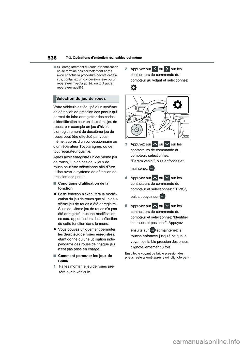 TOYOTA RAV4 PLUG-IN HYBRID 2021  Manuel du propriétaire (in French) 5367-3. Opérations d’entretien réalisables soi-même
�OSi l’enregistrement du code d’identification 
ne se termine pas correctement après 
avoir effectué la procédure décrite ci-des-
sus, 