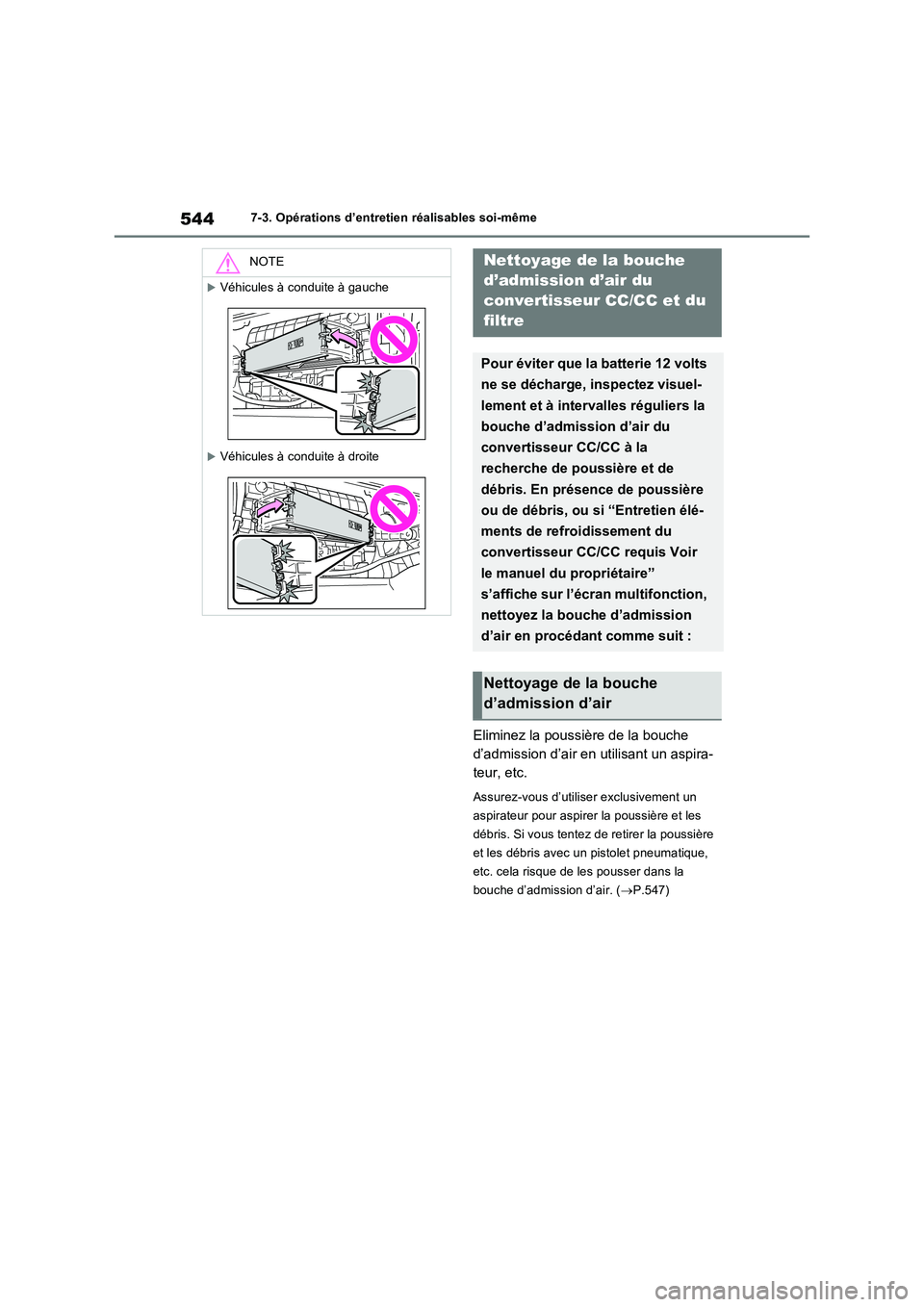 TOYOTA RAV4 PLUG-IN HYBRID 2021 Manuel du propriétaire (in French) 5447-3. Opérations d’entretien réalisables soi-même
Eliminez la poussière de la bouche
d’admission d’air en utilisant un aspira-
teur, etc.
Assurez-vous d’utiliser exclusivement un
asp TOYOTA RAV4 PLUG-IN HYBRID 2021 Manuel du propriétaire (in French) 5447-3. Opérations d’entretien réalisables soi-même
Eliminez la poussière de la bouche
d’admission d’air en utilisant un aspira-
teur, etc.
Assurez-vous d’utiliser exclusivement un
asp