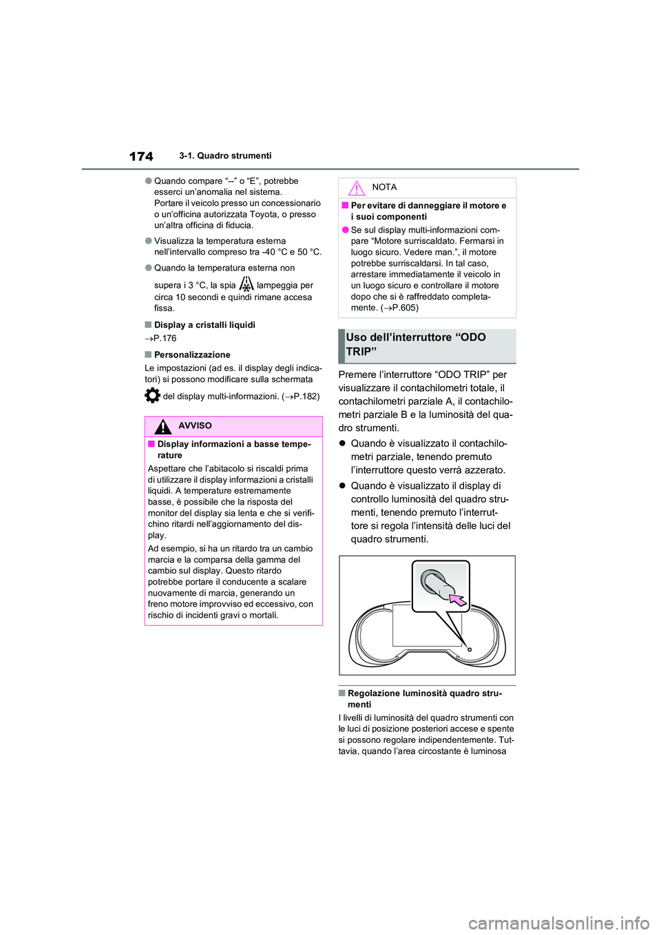 TOYOTA RAV4 PLUG-IN HYBRID 2021  Manuale duso (in Italian) 1743-1. Quadro strumenti
�OQuando compare “--” o “E”, potrebbe  esserci un’anomalia nel sistema.Portare il veicolo presso un concessionario  
o un’officina autorizzata Toyota, o presso  un