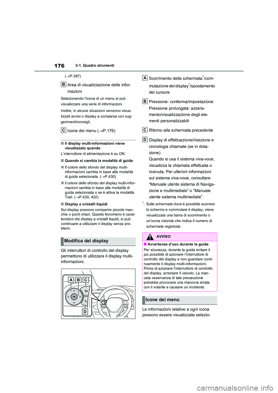 TOYOTA RAV4 PLUG-IN HYBRID 2021  Manuale duso (in Italian) 1763-1. Quadro strumenti 
( P.387)
Area di visualizzazione delle infor- 
mazioni
Selezionando l’icona di un menu si può  
visualizzare una serie di informazioni. 
Inoltre, in alcune situazioni v