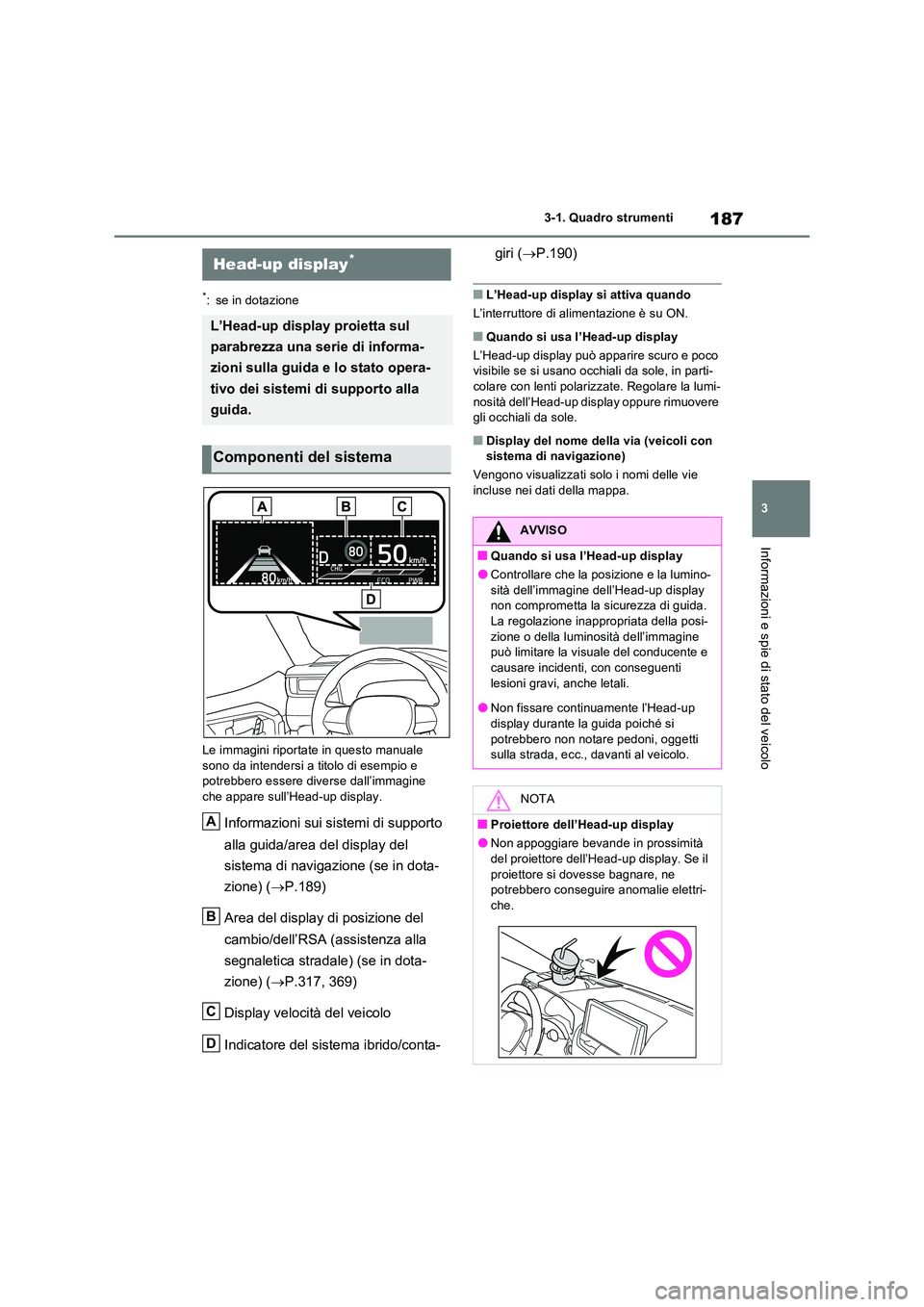 TOYOTA RAV4 PLUG-IN HYBRID 2021  Manuale duso (in Italian) 187
3 
3-1. Quadro strumenti
Informazioni e spie di stato del veicolo
*: se in dotazione 
Le immagini riportate in questo manuale  
sono da intendersi a titolo di esempio e  potrebbero essere diverse 