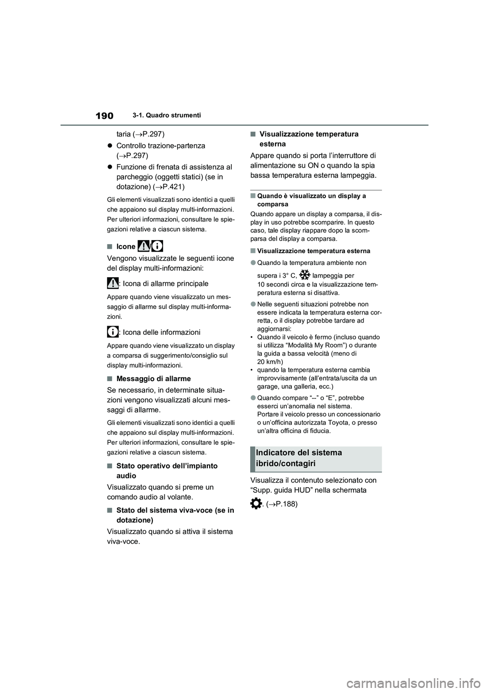 TOYOTA RAV4 PLUG-IN HYBRID 2021 Manuale duso (in Italian) 1903-1. Quadro strumenti
taria (P.297)
Controllo trazione-partenza
(P.297)
Funzione di frenata di assistenza al
parcheggio (oggetti statici) (se in
dotazione) (P.421)
Gli elementi vi TOYOTA RAV4 PLUG-IN HYBRID 2021 Manuale duso (in Italian) 1903-1. Quadro strumenti
taria (P.297)
Controllo trazione-partenza
(P.297)
Funzione di frenata di assistenza al
parcheggio (oggetti statici) (se in
dotazione) (P.421)
Gli elementi vi