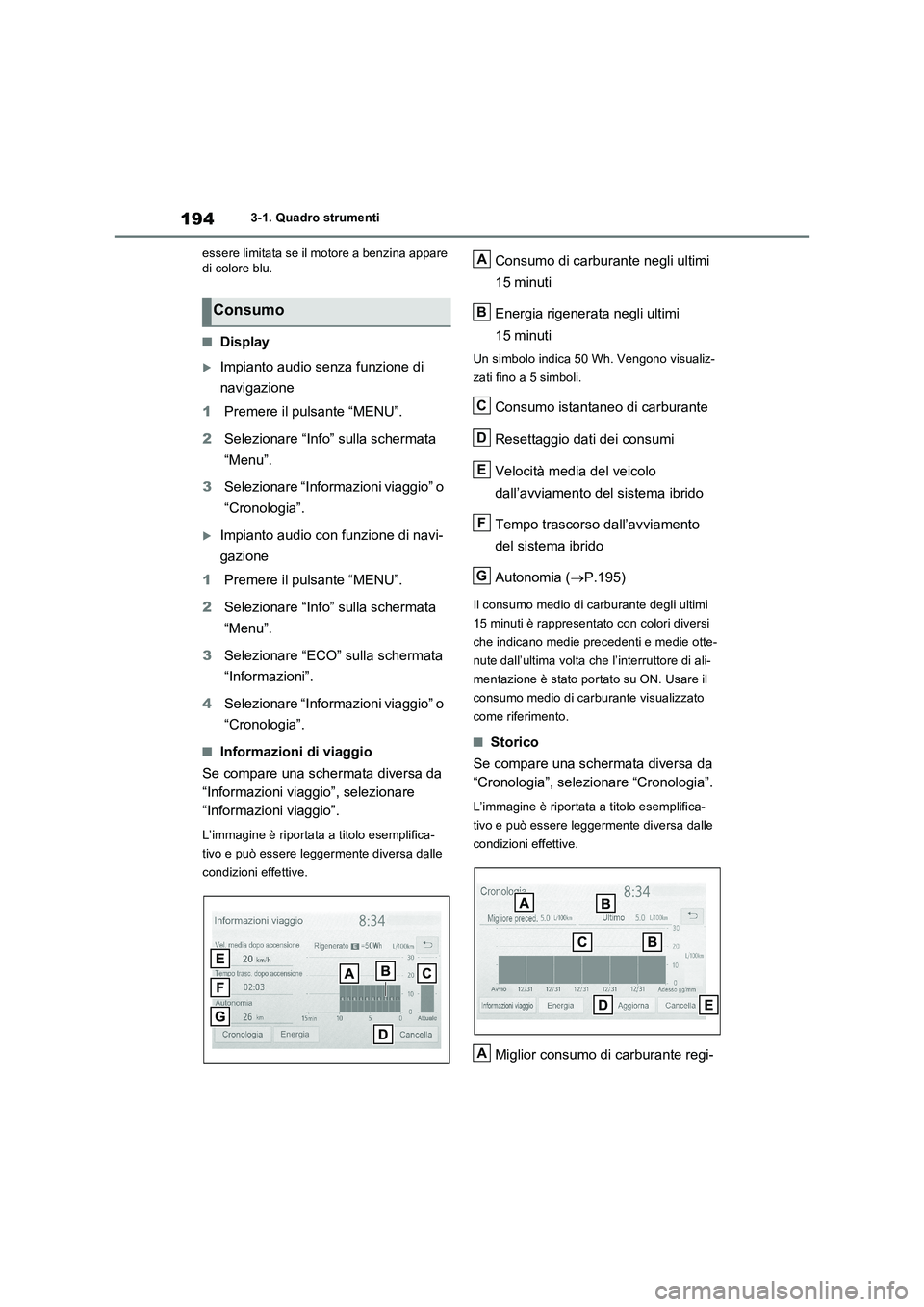 TOYOTA RAV4 PLUG-IN HYBRID 2021  Manuale duso (in Italian) 1943-1. Quadro strumenti
essere limitata se il motore a benzina appare 
di colore blu.
�QDisplay
Impianto audio senza funzione di 
navigazione
1Premere il pulsante “MENU”.
2Selezionare “Info