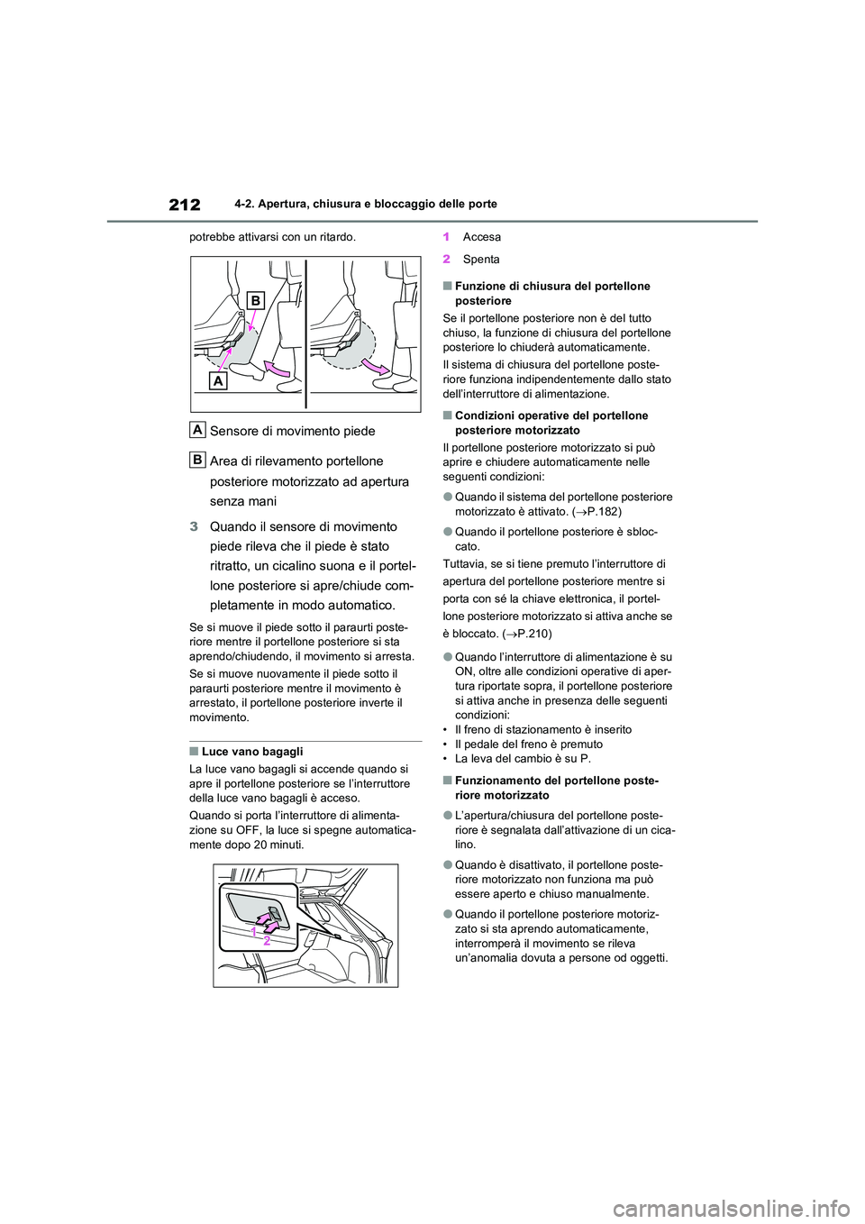 TOYOTA RAV4 PLUG-IN HYBRID 2021  Manuale duso (in Italian) 2124-2. Apertura, chiusura e bloccaggio delle porte 
potrebbe attivarsi con un ritardo.
Sensore di movimento piede 
Area di rilevamento portellone  
posteriore motorizzato ad apertura  
senza mani 
3 