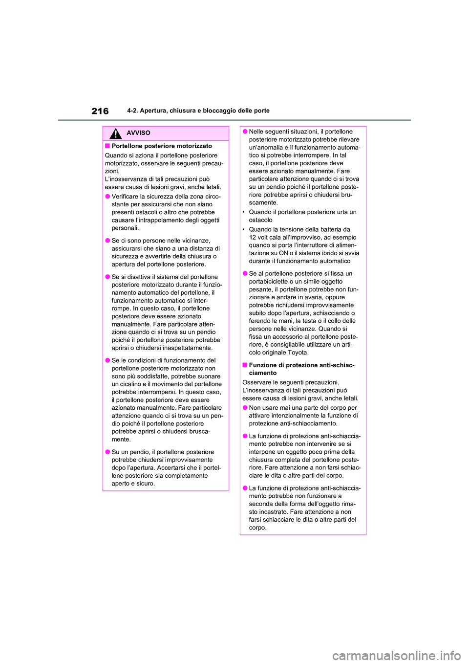 TOYOTA RAV4 PLUG-IN HYBRID 2021  Manuale duso (in Italian) 2164-2. Apertura, chiusura e bloccaggio delle porte
AVVISO
�QPortellone posteriore motorizzato 
Quando si aziona il portellone posteriore  
motorizzato, osservare le seguenti precau- zioni. L’inosse