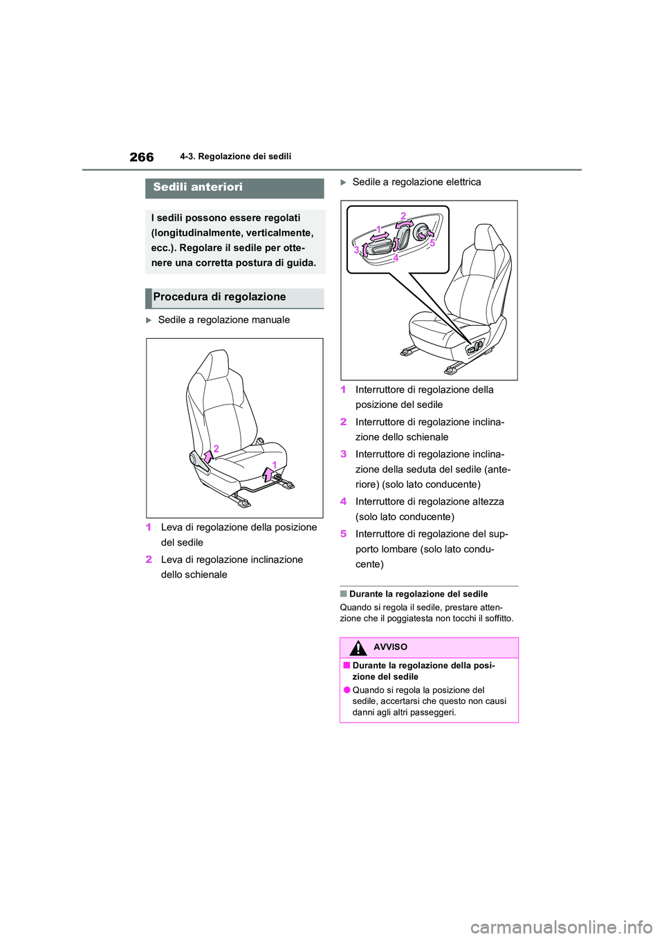 TOYOTA RAV4 PLUG-IN HYBRID 2021  Manuale duso (in Italian) 2664-3. Regolazione dei sedili
4-3.Regolazion e dei s edili
Sedile a regolazione manuale 
1 Leva di regolazione della posizione  
del sedile 
2 Leva di regolazione inclinazione  
dello schienale
