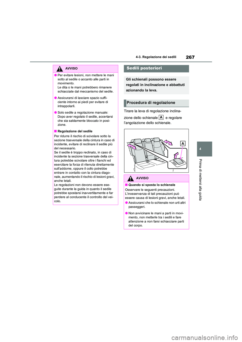 TOYOTA RAV4 PLUG-IN HYBRID 2021  Manuale duso (in Italian) 267
4 
4-3. Regolazione dei sedili
Prima di mettersi alla guida
Tirare la leva di regolazione inclina- 
zione dello schienale   e regolare  
l’angolazione dello schienale.
AVVISO
�OPer evitare lesio