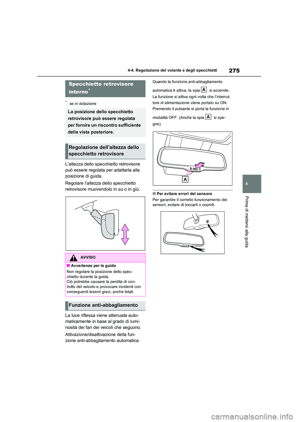 TOYOTA RAV4 PLUG-IN HYBRID 2021  Manuale duso (in Italian) 275
4 
4-4. Regolazione del volante e degli specchietti
Prima di mettersi alla guida
*: se in dotazione
L’altezza dello specchietto retrovisore  
può essere regolata per adattarla alla 
posizione d