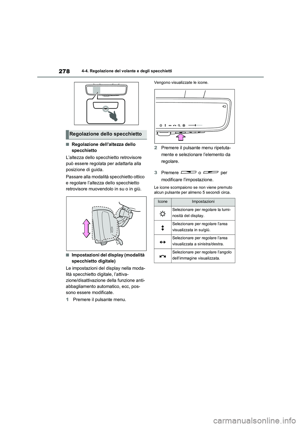 TOYOTA RAV4 PLUG-IN HYBRID 2021  Manuale duso (in Italian) 2784-4. Regolazione del volante e degli specchietti
�QRegolazione dell’altezza dello 
specchietto
L’altezza dello specchietto retrovisore 
può essere regolata per adattarla alla 
posizione di gui