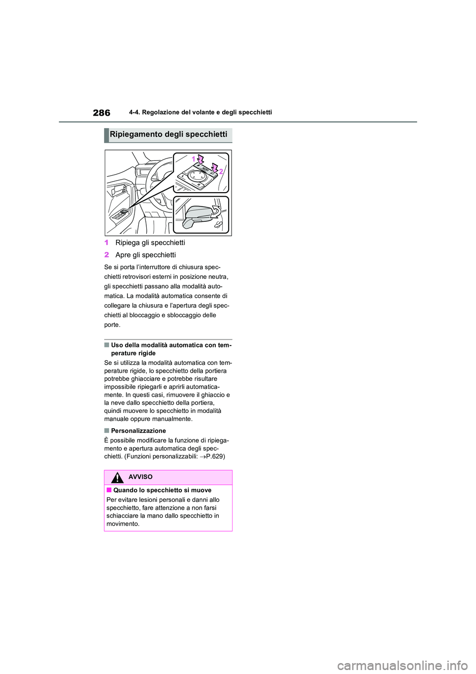 TOYOTA RAV4 PLUG-IN HYBRID 2021  Manuale duso (in Italian) 2864-4. Regolazione del volante e degli specchietti
1Ripiega gli specchietti 
2 Apre gli specchietti
Se si porta l’interruttore di chiusura spec- 
chietti retrovisori esterni in posizione neutra, 
g