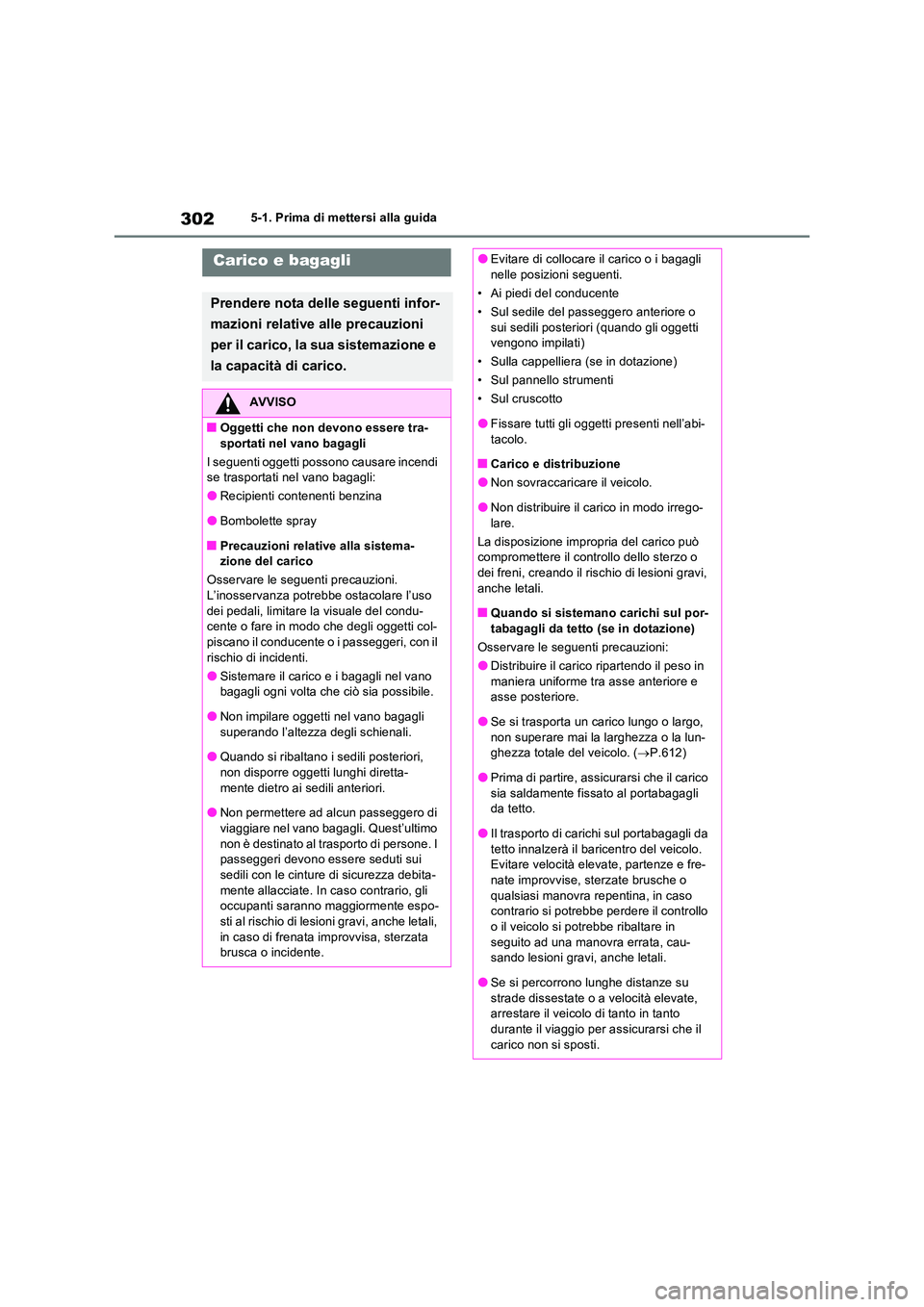 TOYOTA RAV4 PLUG-IN HYBRID 2021  Manuale duso (in Italian) 3025-1. Prima di mettersi alla guida
Carico e bagagli
Prendere nota delle seguenti infor- 
mazioni relative alle precauzioni  
per il carico, la sua sistemazione e  
la capacità di carico.
AVVISO
�QO