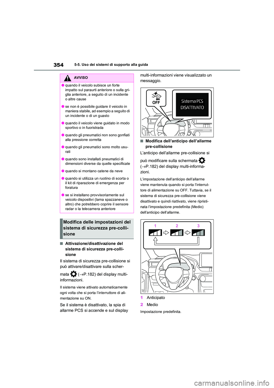 TOYOTA RAV4 PLUG-IN HYBRID 2021  Manuale duso (in Italian) 3545-5. Uso dei sistemi di supporto alla guida
�QAttivazione/disattivazione del  
sistema di sicurezza pre-colli-
sione 
Il sistema di sicurezza pre-collisione si  
può attivare/disattivare sulla sch