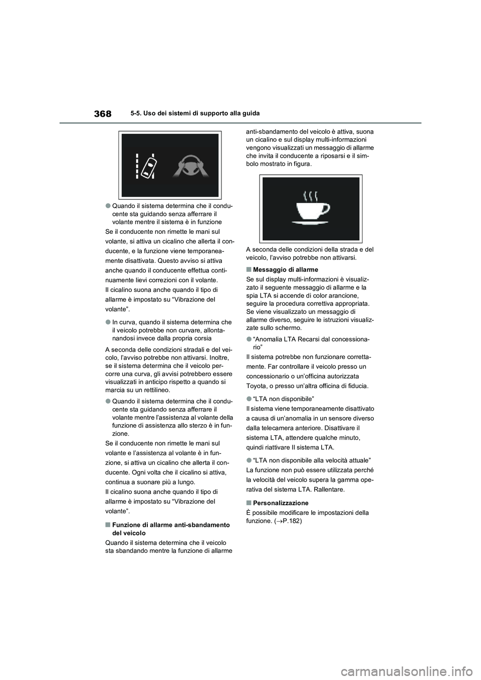TOYOTA RAV4 PLUG-IN HYBRID 2021  Manuale duso (in Italian) 3685-5. Uso dei sistemi di supporto alla guida
�OQuando il sistema determina che il condu-
cente sta guidando senza afferrare il 
volante mentre il sistema è in funzione
Se il conducente non rimette 