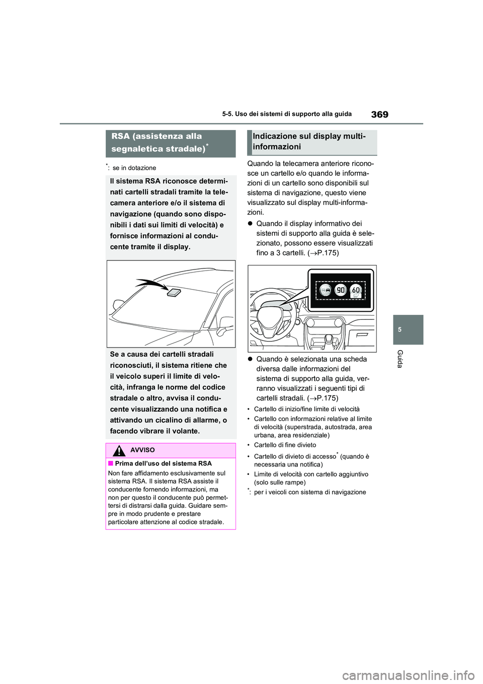 TOYOTA RAV4 PLUG-IN HYBRID 2021 Manuale duso (in Italian) 369
5
5-5. Uso dei sistemi di supporto alla guida
Guida
*: se in dotazioneQuando la telecamera anteriore ricono-
sce un cartello e/o quando le informa-
zioni di un cartello sono disponibili sul
sis TOYOTA RAV4 PLUG-IN HYBRID 2021 Manuale duso (in Italian) 369
5
5-5. Uso dei sistemi di supporto alla guida
Guida
*: se in dotazioneQuando la telecamera anteriore ricono-
sce un cartello e/o quando le informa-
zioni di un cartello sono disponibili sul
sis