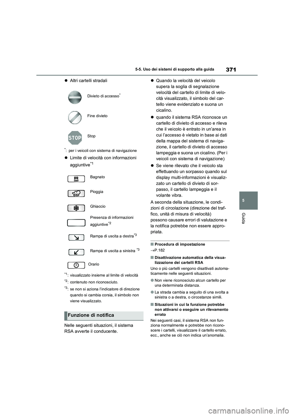 TOYOTA RAV4 PLUG-IN HYBRID 2021  Manuale duso (in Italian) 371
5 5-5. Uso dei sistemi di supporto alla guida
Guida
Altri cartelli stradali
*: per i veicoli con sistema di navigazione
Limite di velocità con informazioni 
aggiuntive
*1
*1: visualizzato i
