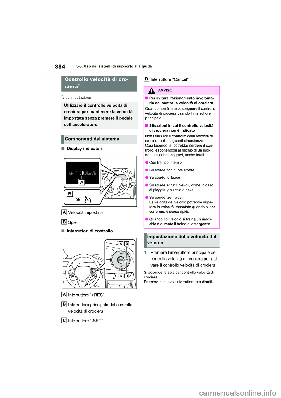 TOYOTA RAV4 PLUG-IN HYBRID 2021  Manuale duso (in Italian) 3845-5. Uso dei sistemi di supporto alla guida
*: se in dotazione
�QDisplay indicatori 
Velocità impostata 
Spie
�QInterruttori di controllo 
Interruttore “+RES” 
Interruttore principale del cont