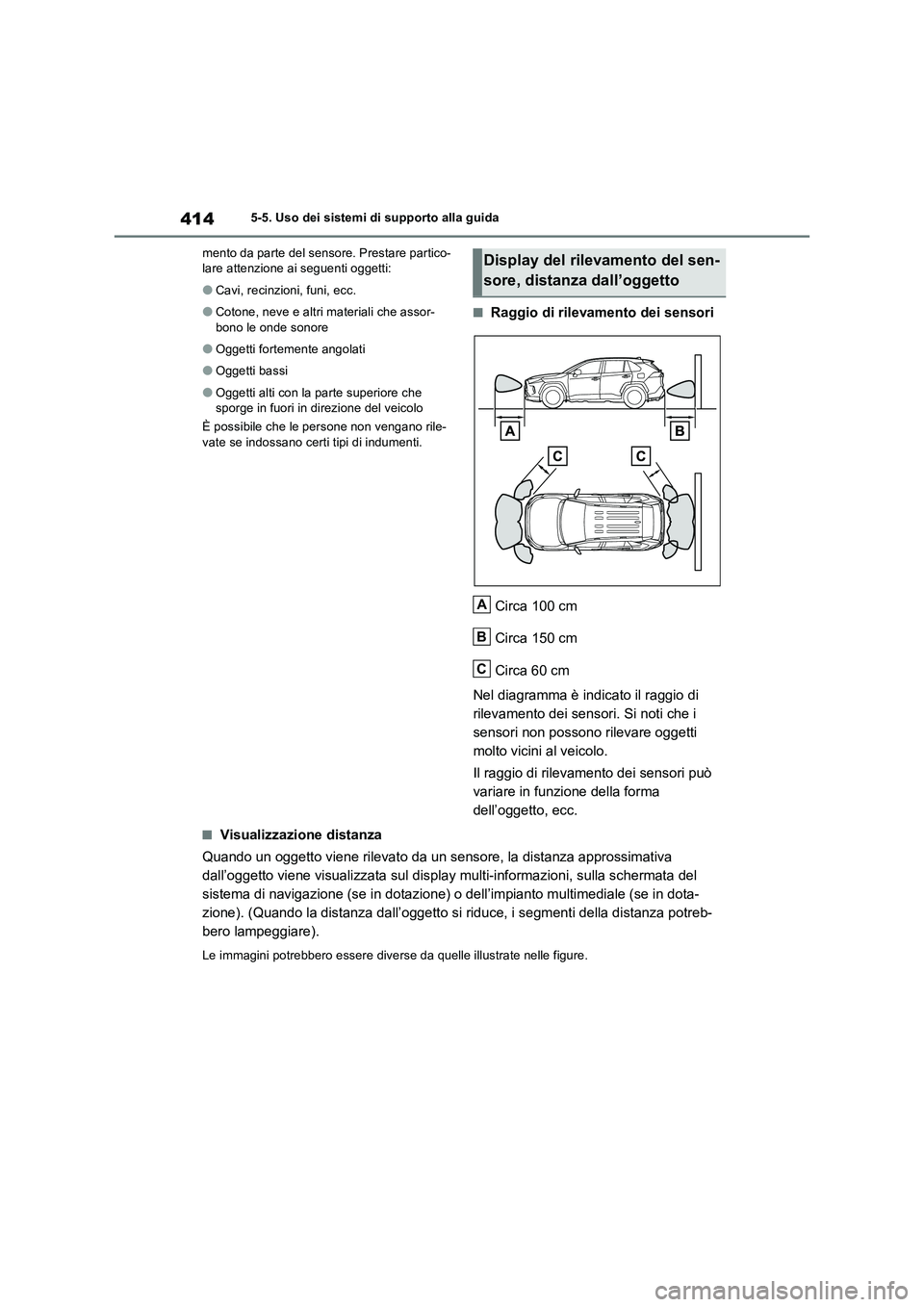 TOYOTA RAV4 PLUG-IN HYBRID 2021  Manuale duso (in Italian) 4145-5. Uso dei sistemi di supporto alla guida
mento da parte del sensore. Prestare partico-
lare attenzione ai seguenti oggetti:
�OCavi, recinzioni, funi, ecc.
�OCotone, neve e altri materiali che as