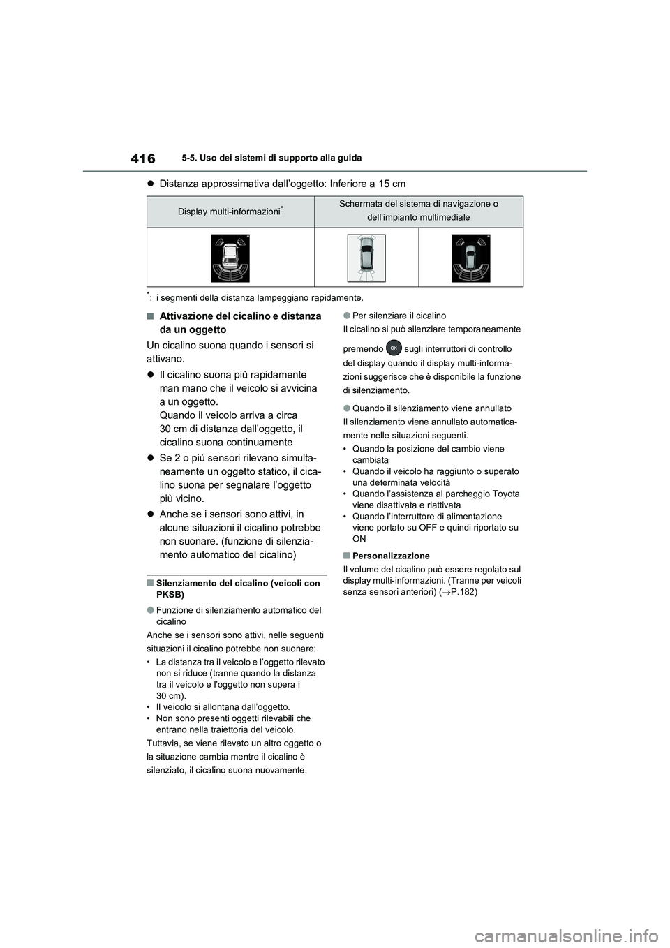 TOYOTA RAV4 PLUG-IN HYBRID 2021  Manuale duso (in Italian) 4165-5. Uso dei sistemi di supporto alla guida
Distanza approssimativa dall’oggetto: Inferiore a 15 cm
*: i segmenti della distanza lampeggiano rapidamente.
�QAttivazione del cicalino e distanza 