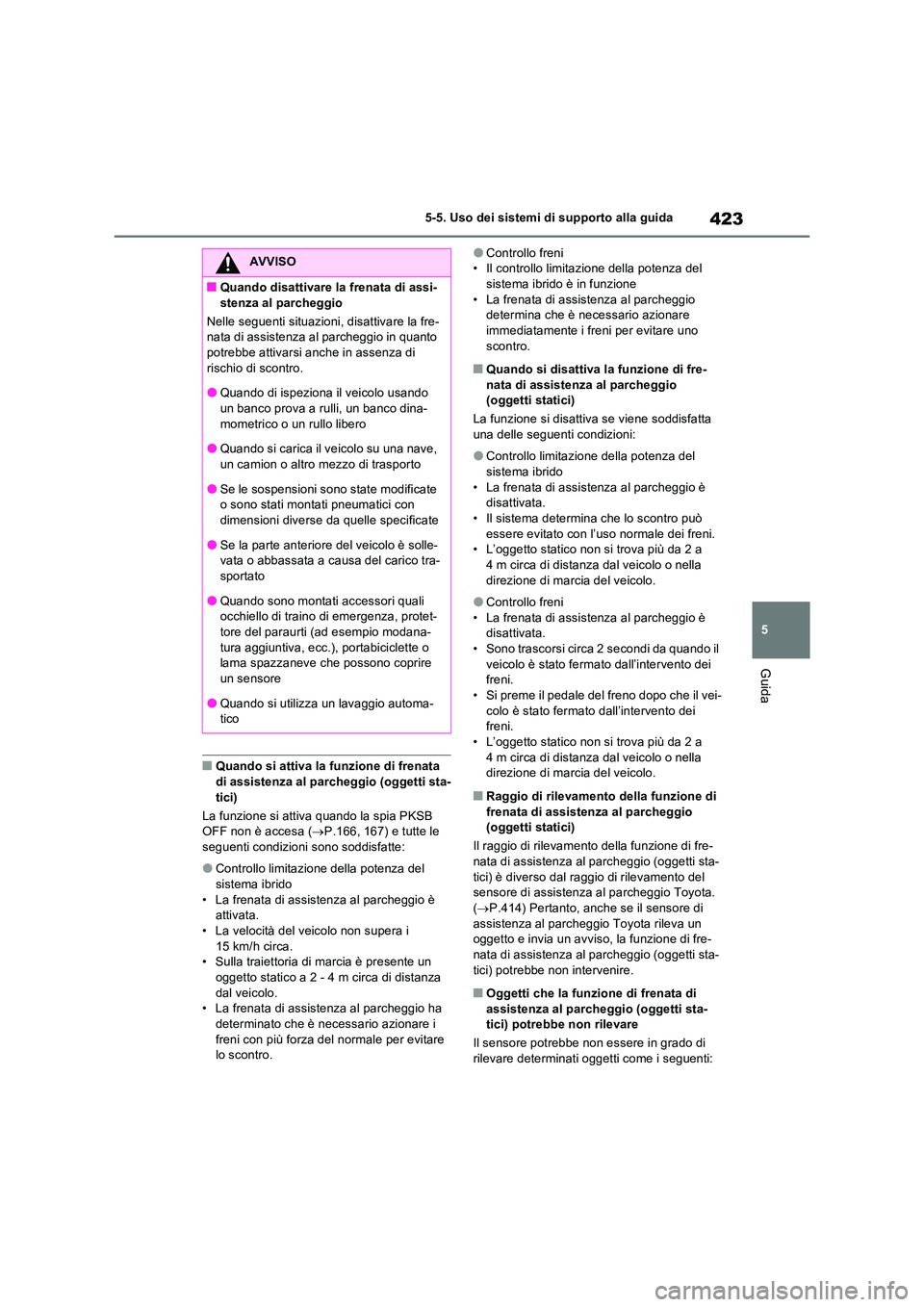 TOYOTA RAV4 PLUG-IN HYBRID 2021  Manuale duso (in Italian) 423
5 
5-5. Uso dei sistemi di supporto alla guida
Guida
�QQuando si attiva la funzione di frenata  
di assistenza al parcheggio (oggetti sta- tici) 
La funzione si attiva quando la spia PKSB  OFF non